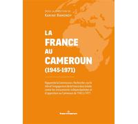 La France au Cameroun (1945-1971): Rapport de la Commission "Recherche"