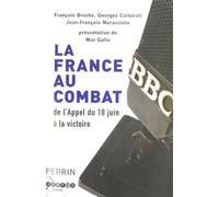 La France au combat: De l'Appel du 18 Juin à la victoire