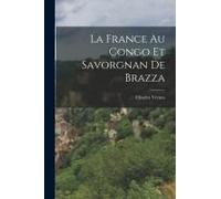 La France Au Congo Et Savorgnan De Brazza