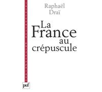 La France au crépuscule Nouveau précis de recomposition - Raphaël Draï - Puf - broché - Etude