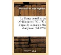 La France au milieu du XVIIIe siècle 1747-1757 – d'après le Journal du Mis d'Argenson
