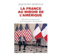 La France au miroir de l'Amérique: Quand les progressistes font triompher le populisme