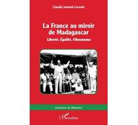 La France au miroir de Madagascar Liberté, Égalité, Fihavanana - Claudia Jeannot-Leconte - L'harmattan - broché - Roman