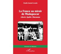 La France au miroir de Madagascar Liberté, Égalité, Fihavanana - Claudia Jeannot-Leconte - L'harmattan - broché - Roman