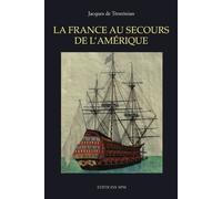 La France Au Secours De L'amérique - Autopsie De L'expédition Particulière Du Comte De Rochambeau Et Du Chevalier De Ternay Mars-Décembre 1780