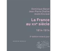 La France au XIXe siècle, 1814-1914 André Encrevé (Auteur), Dominique Barjot (Auteur), Jean-Pierre Chaline (Auteur)