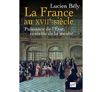 La France au XVIIe siècle : Puissance de l'Etat, contrôle de la société