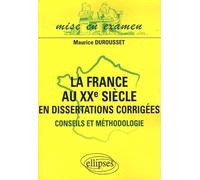 La France au XXe siècle en dissertations corrigées: Conseils et méthodologie