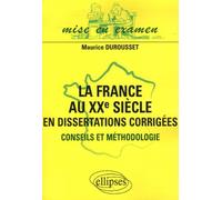 La France au XXe siècle en dissertations corrigées - Maurice Durousset - Ellipses - broché - Scolaire / Universitaire