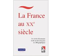La France au XXème siècle.: Un siècle d'économie et de société française en 100 graphiques