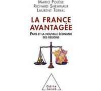 La France avantagée Mario Polèse (Auteur), Richard Shearmur (Auteur), Laurent Terral (Auteur)