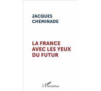 Jacques Cheminade – La France avec les yeux du futur – L'Harmattan