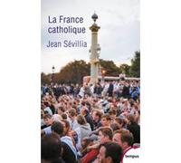 La France catholique Jean Sévillia (Auteur)