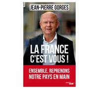 La France c'est vous ! Ensemble, reprenons notre pays en main Ensemble, reprenons notre pays en mains - Jean-Pierre Gorges - Le Cherche-Midi - broché - Etude