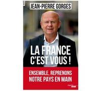La France c'est vous ! Ensemble, reprenons notre pays en main Jean-Pierre Gorges (Auteur)