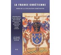 LA FRANCE CHRETIENNE ; UN PASSE POUR UN FUTUR