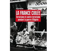 La France Ciblee Terrorisme et contre-terrorisme pendant la guerre d'Algérie - Gregor Mathias - Vendemiaire - broché - Essai
