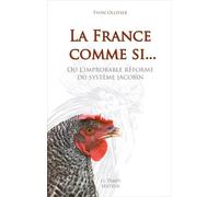 La France comme si... Ou l'improbable réforme du système jacobin - Yvon Ollivier - Le Temps Editeur-An Amzer - broché - Essai