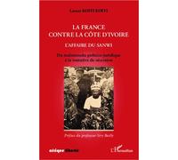 La France contre la Côte d'Ivoire. L'affaire du Sanwi Du malentendu politico-juridique à la tentative de sécession - Lazare Koffi Koffi - L'harmattan - broché - Essai