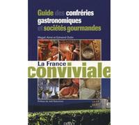 La France conviviale - Guide des confréries gastronomiques et sociétés gourmandes