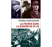 La France dans la guerre 39-45 - Pierre Montagnon - Pygmalion - broché - Etude