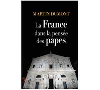 La France Dans La Pensée Des Papes - De Pie Vi À François