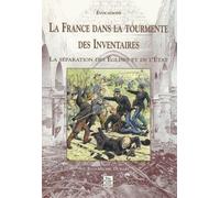 La France Dans La Tourmente Des Inventaires - La Séparation Des Eglises Et De L'etat