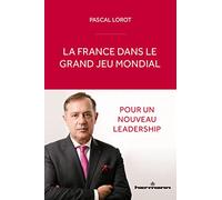 La France dans le grand jeu mondial Pour un nouveau leadership - Pascal Lorot - Hermann - broché - Essai