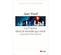 La France Dans Le Monde Qui Vient - La Grande Métamorphose, Suivi De Chroniques Sociologiques
