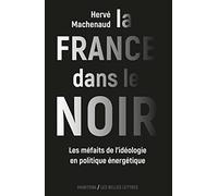 La France dans le noir: Les méfaits de l'idéologie en politique énergétique