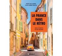 La France Dans Le Rétro - Sur Les Routes De Nos Régions