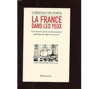 La France dans les yeux: une histoire de la communication politique de 1930 à aujourd'hui