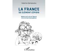 La France de Clément Lépidis: Retour sur la vie et l'oeuvre d'un écrivain francophone