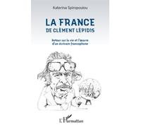 La France De Clément Lépidis - Retour Sur La Vie Et L'oeuvre D'un Écrivain Francophone