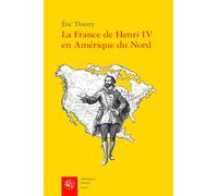 La France de Henri IV en Amérique du Nord: De la création de l'Acadie à la fondation de Québec