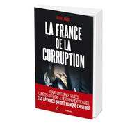 La France de la corruption: 150 ans d’affaires mémorables
