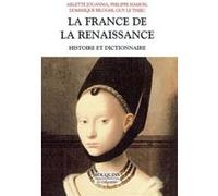 La France de la Renaissance histoire et dictionnaire Arlette Jouanna (Auteur), Philippe Hamon (Auteur), Dominique Biloghi (Auteur), Guy Le Thiec (Auteur)