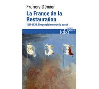 La France de la Restauration 1814-1830, l'impossible retour du passé - Francis Démier - Gallimard - Poche - Etude