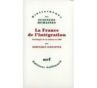 La France de l'intégration - Sociologie de la nation en 1990 - Dominique Schnapper - Gallimard - Livre
