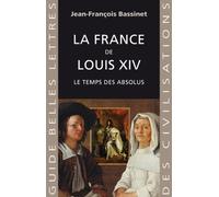 La France De Louis Xiv - Le Temps Des Absolus (1643-1715)