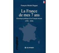 La France de mes 7 ans: Chronique politique d'un Français moyen (1956 - 2026)