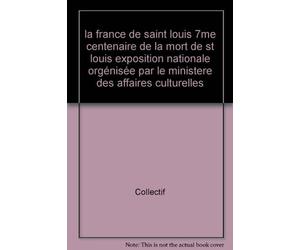 la france de saint louis 7me centenaire de la mort de st louis exposition nationale orgénisée par le ministere des affaires culturelles