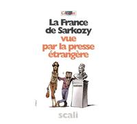 La France de Sarkozy vue par la presse étrangère