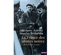La France Des Annees Noires - Tome 1, De La Defaite A Vichy