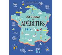 La France Des Apéritifs - Breuvages Et Bonnes Chères De Nos Régions