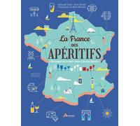 La France des apéritifs Breuvages et bonnes chères de nos régions - Nathanaël Travier - Artemis Eds - broché - Guide