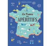 La France Des Apéritifs - Breuvages Et Bonnes Chères De Nos Régions