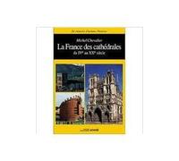 La France des cathédrales du Ive au Xxe siècle
