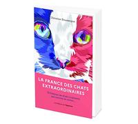 La France des chats extraordinaires - 75 histoires de chats p(vraiment) pas comme les autres...