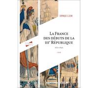 La France des débuts de la IIIe République - 6e éd.: 1870-1896